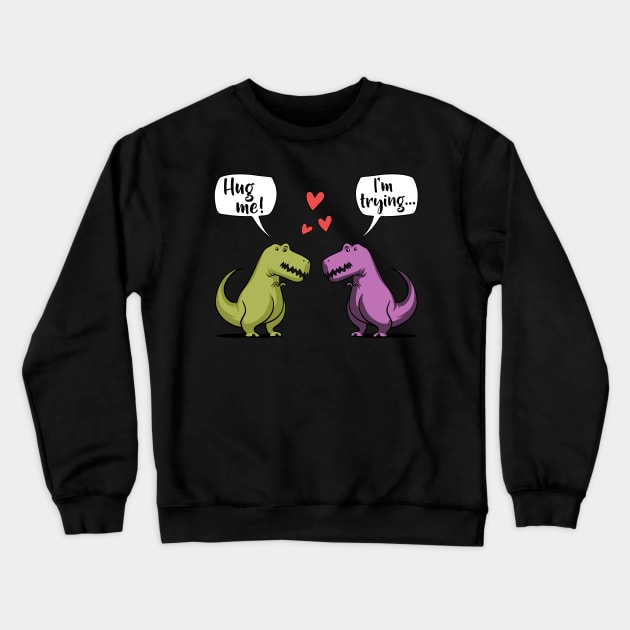 T-Rex Dinosaur Hug Me Crewneck Sweatshirt by underheaven